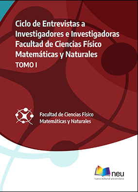 Ciclo de Entrevistas a  Investigadores e Investigadoras  Facultad de Ciencias Físico Matemáticas y Naturales  TOMO I